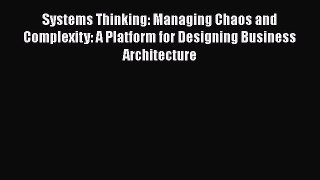 Read Systems Thinking: Managing Chaos and Complexity: A Platform for Designing Business Architecture