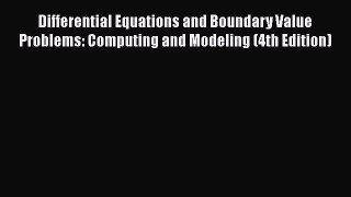 Read Differential Equations and Boundary Value Problems: Computing and Modeling (4th Edition)