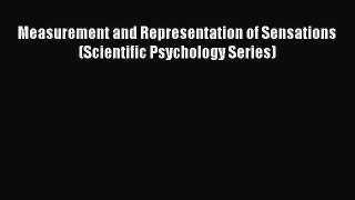 Read Measurement and Representation of Sensations (Scientific Psychology Series) Ebook Free