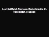Read How I Met My Job: Stories and Advice From the Off-Campus MBA Job Search Ebook Free