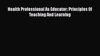 Download Health Professional As Educator: Principles Of Teaching And Learning PDF Online