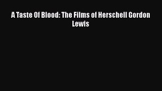 Read A Taste Of Blood: The Films of Herschell Gordon Lewis Ebook Free