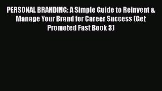 Read PERSONAL BRANDING: A Simple Guide to Reinvent & Manage Your Brand for Career Success (Get