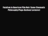 Download Fatalism in American Film Noir: Some Cinematic Philosophy (Page-Barbour Lectures)
