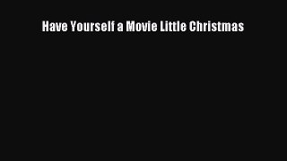 Read Have Yourself a Movie Little Christmas PDF Free