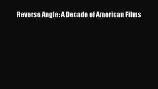 Download Reverse Angle: A Decade of American Films PDF Online