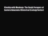 Read Books Kinship with Monkeys: The GuajÃ¡ Foragers of Eastern Amazonia (Historical Ecology