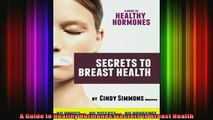 READ book  A Guide to Healthy Hormones Secrets to Breast Health Full Free