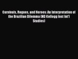Read Books Carnivals Rogues and Heroes: An Interpretation of the Brazilian Dilemma (ND Kellogg