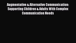 Read Augmentative & Alternative Communication: Supporting Children & Adults With Complex Communication