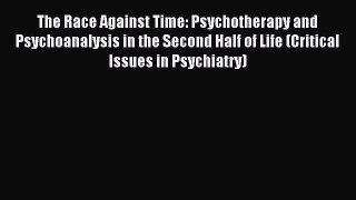 Read The Race Against Time: Psychotherapy and Psychoanalysis in the Second Half of Life (Critical