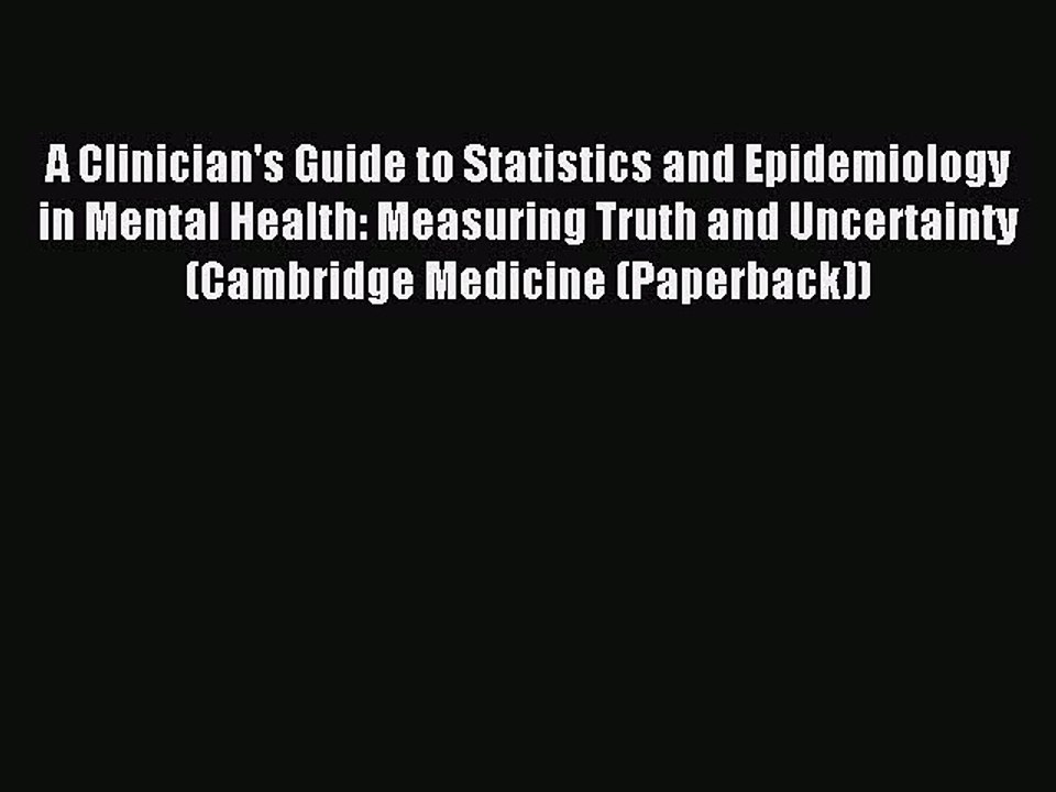 Read A Clinician's Guide to Statistics and Epidemiology in Mental Health: Measuring Truth and