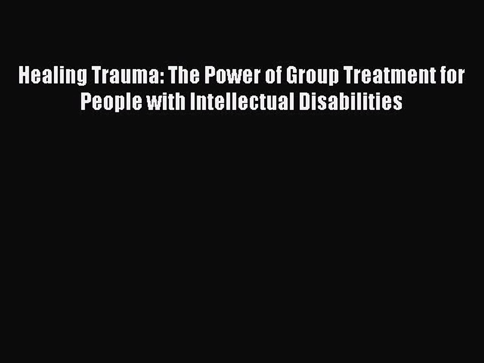 Read Healing Trauma: The Power of Group Treatment for People with Intellectual Disabilities