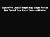 Read Lighten Your Load: 35 Surprisingly Simple Ways to Free Yourself From Stress Toxins and