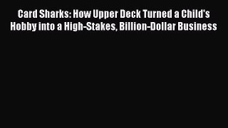 Read Card Sharks: How Upper Deck Turned a Child's Hobby into a High-Stakes Billion-Dollar Business