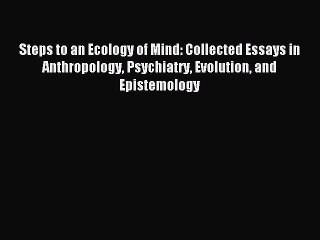 Download Steps to an Ecology of Mind: Collected Essays in Anthropology Psychiatry Evolution