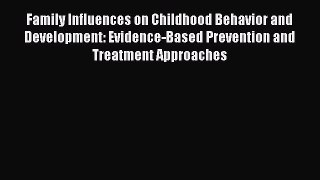 Read Family Influences on Childhood Behavior and Development: Evidence-Based Prevention and
