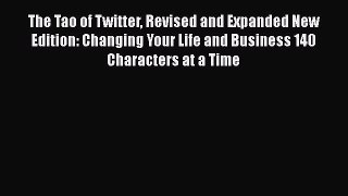 Read The Tao of Twitter Revised and Expanded New Edition: Changing Your Life and Business 140