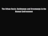 [PDF] The Urban Oasis: Guideways and Greenways in the Human Environment [Read] Full Ebook