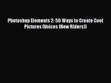 Download Photoshop Elements 2: 50 Ways to Create Cool Pictures (Voices (New Riders)) Ebook