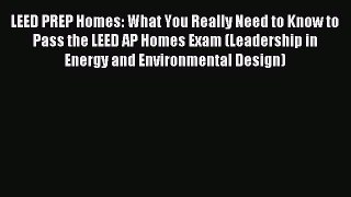 [PDF] LEED PREP Homes: What You Really Need to Know to Pass the LEED AP Homes Exam (Leadership
