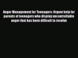 Read Anger Management for Teenagers: Urgent help for parents of teenagers who display uncontrollable