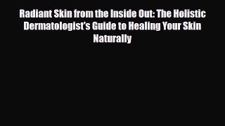 Read Radiant Skin from the Inside Out: The Holistic Dermatologist's Guide to Healing Your Skin