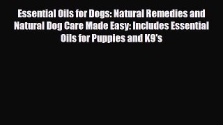 Read Essential Oils for Dogs: Natural Remedies and Natural Dog Care Made Easy: Includes Essential