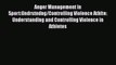 Download Anger Management in Sport:Undrstndng/Controlling Violence Athlte: Understanding and