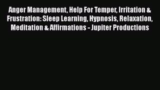 Read Anger Management Help For Temper Irritation & Frustration: Sleep Learning Hypnosis Relaxation
