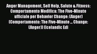 Read Anger Management Self Help Salute & Fitness: Comportamento Modifica: The Five-Minute ufficiale