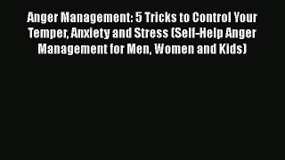 Download Anger Management: 5 Tricks to Control Your Temper Anxiety and Stress (Self-Help Anger