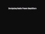 Read Designing Audio Power Amplifiers Ebook Free