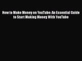 Download How to Make Money on YouTube: An Essential Guide to Start Making Money With YouTube