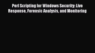 Read Perl Scripting for Windows Security: Live Response Forensic Analysis and Monitoring Ebook