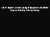 Read Better Houses Better Living: What to Look for When Buying Building or Remodeling Ebook