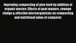 [PDF] Improving composting of pine bark by addition of organic wastes: Effects of goat manure