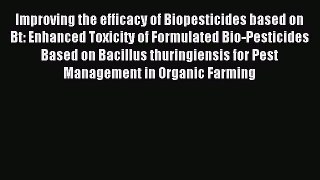 [PDF] Improving the efficacy of Biopesticides based on Bt: Enhanced Toxicity of Formulated
