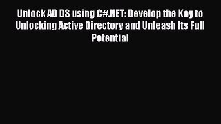 Read Unlock AD DS using C#.NET: Develop the Key to Unlocking Active Directory and Unleash Its
