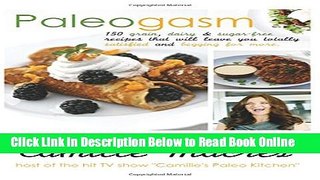 Read Paleogasm: 150 Grain, Dairy and Sugar-free Recipes That Will Leave You Totally Satisfied and