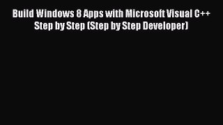 Read Build Windows 8 Apps with Microsoft Visual C++ Step by Step (Step by Step Developer) Ebook