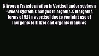 [PDF] Nitrogen Transformation in Vertisol under soybean-wheat system: Changes in organic &