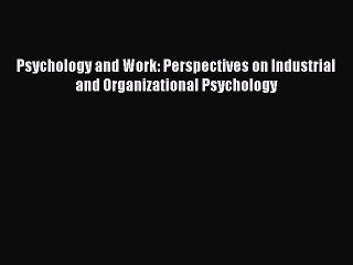 Read Psychology and Work: Perspectives on Industrial and Organizational Psychology Ebook Free