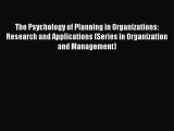 Read The Psychology of Planning in Organizations: Research and Applications (Series in Organization