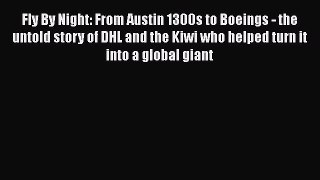 [PDF] Fly By Night: From Austin 1300s to Boeings - the untold story of DHL and the Kiwi who