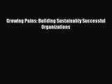 Read Growing Pains: Building Sustainably Successful Organizations Ebook Free