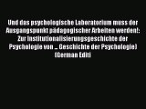Read Und das psychologische Laboratorium muss der Ausgangspunkt pÃ¤dagogischer Arbeiten werden!: