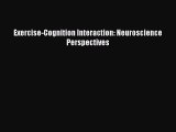 Read Exercise-Cognition Interaction: Neuroscience Perspectives Ebook Online