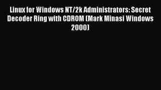 Read Linux for Windows NT/2k Administrators: Secret Decoder Ring with CDROM (Mark Minasi Windows
