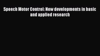 Download Speech Motor Control: New developments in basic and applied research PDF Free